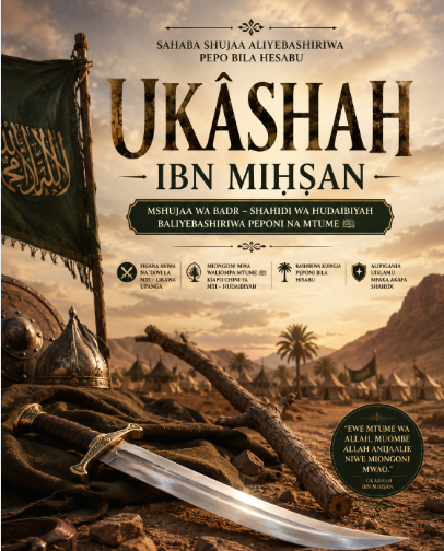 Historia ya Masahaba Ep 13:  Ukasha ibn Mihsan: Sahaba Aliyebashiriwa Pepo Bila Hisabu