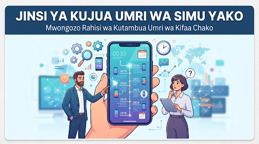 Jinsi ya Kujua Umri wa Simu Yako